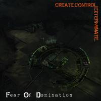Fear Of Domination (FIN) : Create.Control.Exterminate.